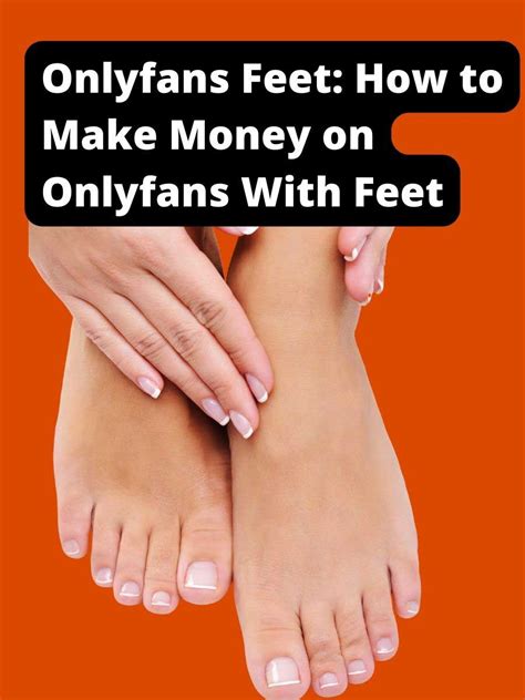 can you make money on onlyfans with feet pics|How to Make Money with Feet Content on OnlyFans